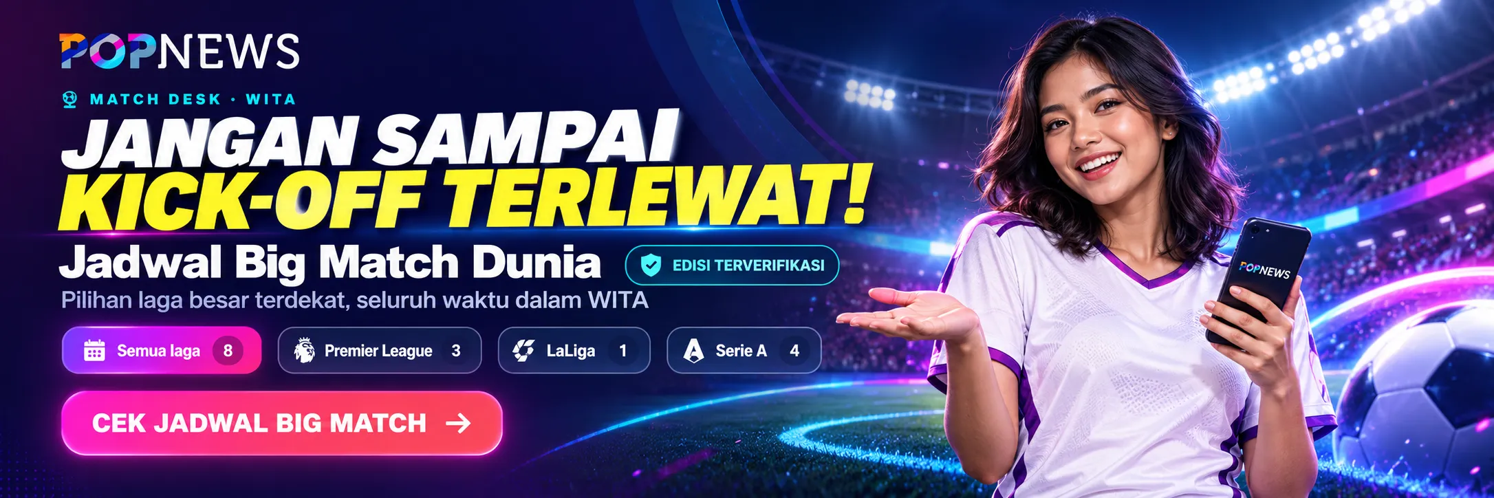Popnews Match Desk WITA - Jangan Sampai Kick-Off Terlewat, Jadwal Big Match Dunia